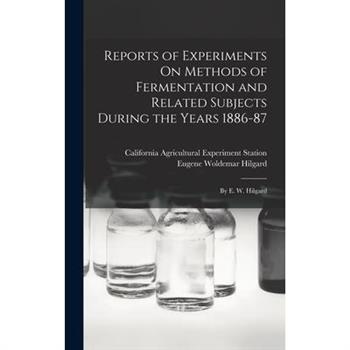 Reports of Experiments On Methods of Fermentation and Related Subjects During the Years 1886-87