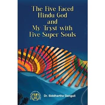 The Five-Faced Hindu God and My Tryst with Five Super Souls