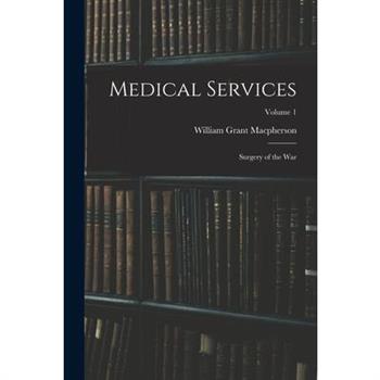 Medical Services; Surgery of the war; Volume 1