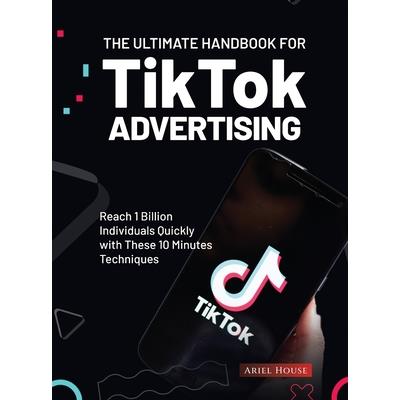 The Ultimate Handbook for TikTok Advertising