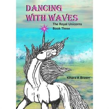 Dancing With Waves The Royal Unicorns Series Book Three