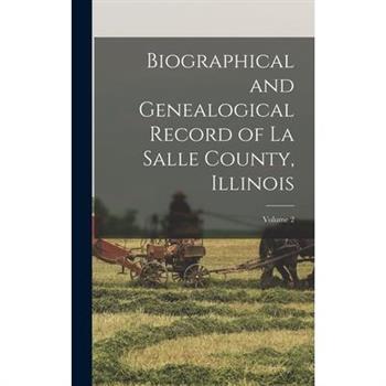 Biographical and Genealogical Record of La Salle County, Illinois; Volume 2