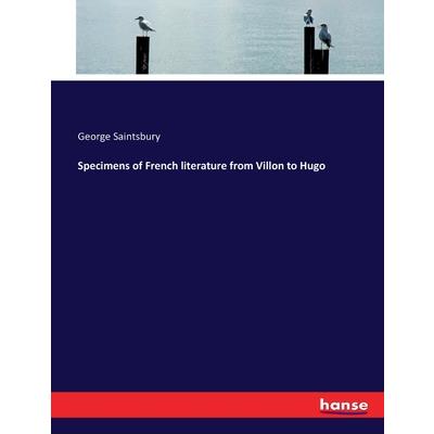 Specimens of French literature from Villon to Hugo