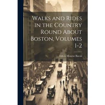 Walks and Rides in the Country Round About Boston, Volumes 1-2