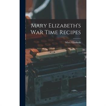 Mary Elizabeth’s War Time Recipes