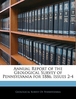 Annual Report of the Geological Survey of Pennsylvania for 1886, Issues 2-4