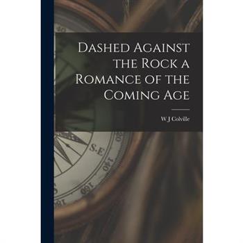 Dashed Against the Rock a Romance of the Coming Age