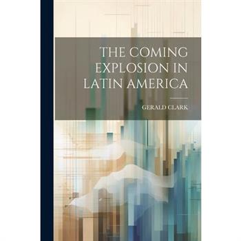 The Coming Explosion in Latin America