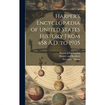 Harper’s Encyclop疆dia of United States History From 458 A.D. to 1905