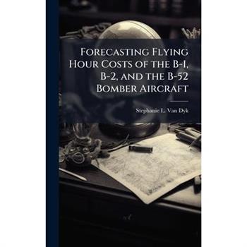 Forecasting Flying Hour Costs of the B-1, B-2, and the B-52 Bomber Aircraft