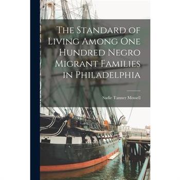 The Standard of Living Among one Hundred Negro Migrant Families in Philadelphia