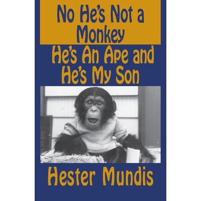 No He’s Not a Monkey, He’s an Ape and He’s My Son