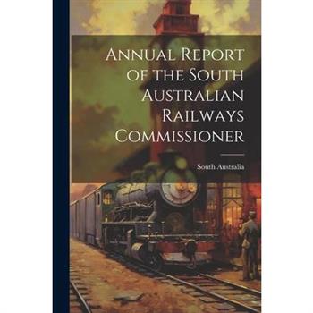 Annual Report of the South Australian Railways Commissioner