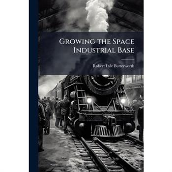 Growing the Space Industrial Base