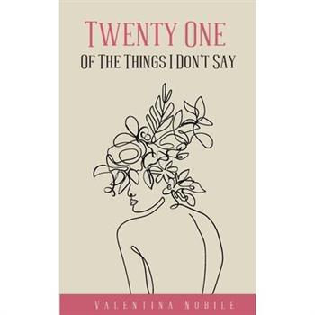 Twenty One Of The Things I Don't Say
