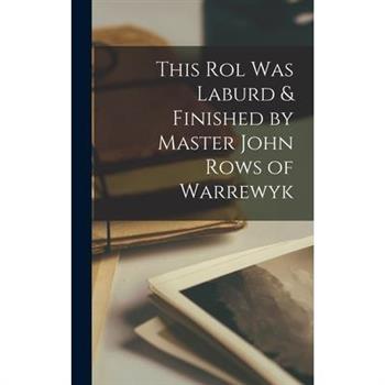 This Rol was Laburd & Finished by Master John Rows of Warrewyk