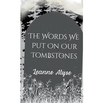 The Words We Put on Our Tombstones