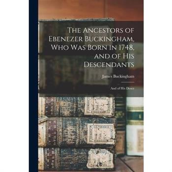 The Ancestors of Ebenezer Buckingham, who was Born in 1748, and of His Descendants