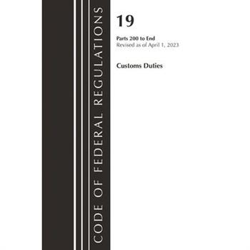 Code of Federal Regulations, Title 19 Customs Duties 200-End, 2023