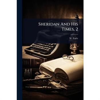 Sheridan And His Times, 2