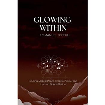 Glowing Within, Finding Mental Peace, Creative Voice, and Human Bonds Online