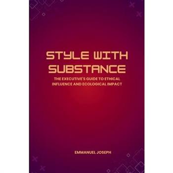 Style with Substance, The Executive's Guide to Ethical Influence and Ecological Impact