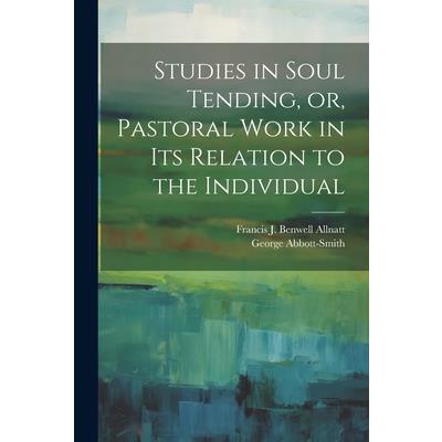 Studies in Soul Tending, or, Pastoral Work in its Relation to the Individual