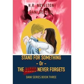 STAND FOR SOMETHING -Or- THE BLOOD NEVER FORGETS