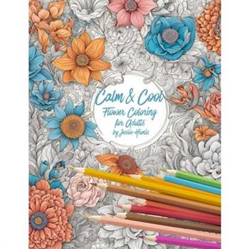 Calm and Cool Flowers Coloring Book for Adults