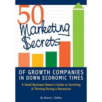 50 Marketing Secrets of Growth Companies in Down Economic Times