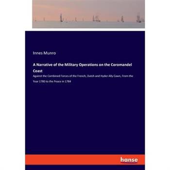 A Narrative of the Military Operations on the Coromandel Coast