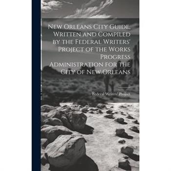 New Orleans City Guide, Written and Compiled by the Federal Writers' Project of the Works Progress Administration for the City of New Orleans