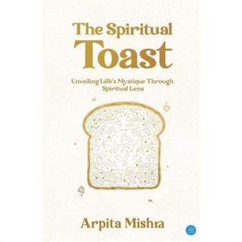 The Spiritual Toast - Unveiling Life's Mystique through spiritual lens