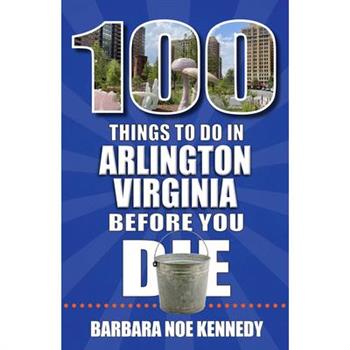 100 Things to Do in Arlington, Virginia, Before You Die