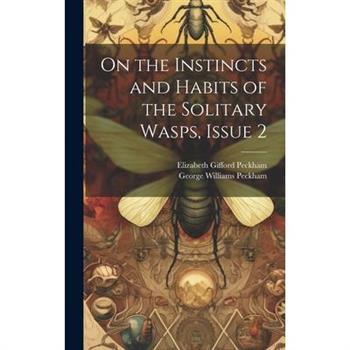 On the Instincts and Habits of the Solitary Wasps, Issue 2