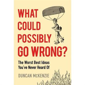 What Could Possibly Go Wrong?
