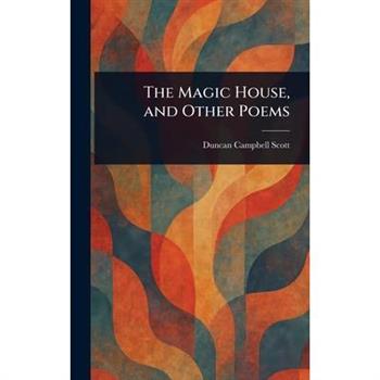 The Magic House, and Other Poems