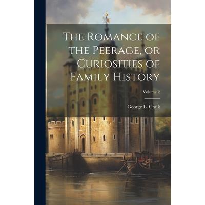 The Romance of the Peerage, or Curiosities of Family History; Volume 2