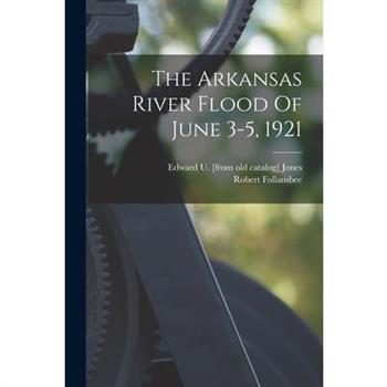 The Arkansas River Flood Of June 3-5, 1921