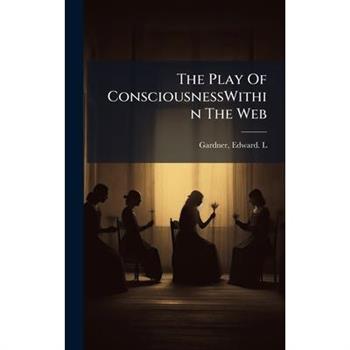 The Play Of ConsciousnessWithin The Web