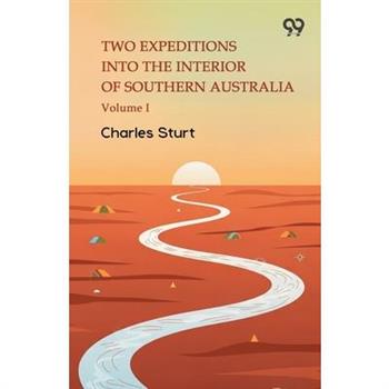 Two Expeditions Into The Interior Of Southern Australia Volume I