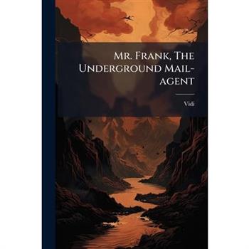 Mr. Frank, The Underground Mail-agent