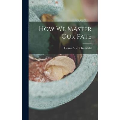 How We Master Our Fate