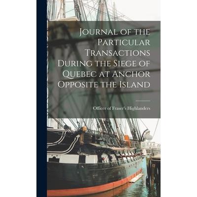 Journal of the Particular Transactions During the Siege of Quebec at Anchor Opposite the Island