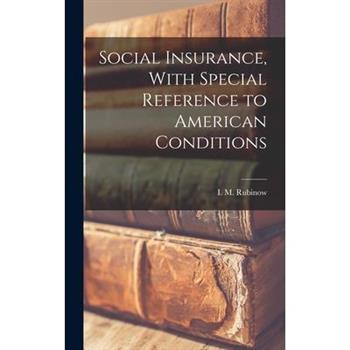 Social Insurance, With Special Reference to American Conditions