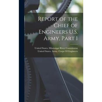 Report of the Chief of Engineers U.S. Army, Part 1