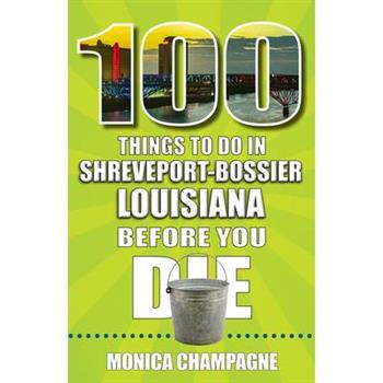100 Things to Do in Shreveport-Bossier, Louisiana, Before You Die