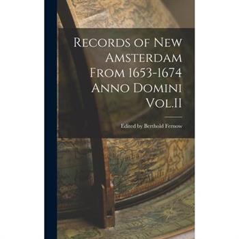 Records of New Amsterdam From 1653-1674 Anno Domini Vol.II