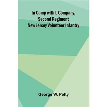 In Camp With L Company, Second Regiment New Jersey Volunteer Infantry