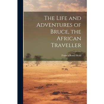 The Life and Adventures of Bruce, the African Traveller